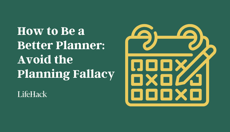 How to Be a Better Planner: Avoid the Planning Fallacy