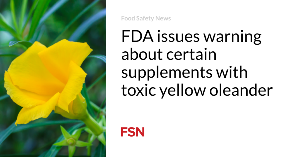 FDA issues warning about certain supplements with toxic yellow oleander