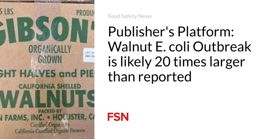 Publisher’s Platform: Walnut E. coli Outbreak is likely 20 times larger than reported