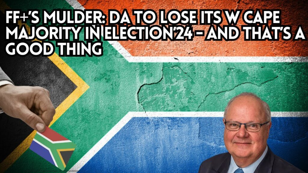 FF+’s Mulder: DA to lose its W Cape majority in Election’24 – and that’s a good thing