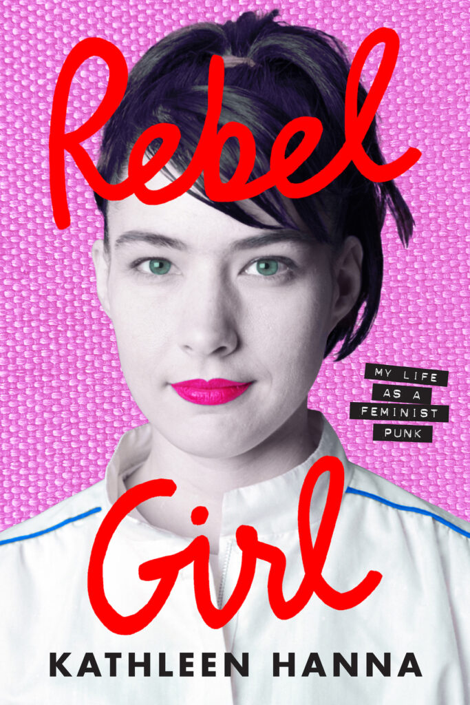 Kathleen Hanna’s Memoir ‘Rebel Girl’ is an Instant New York Times Bestseller!