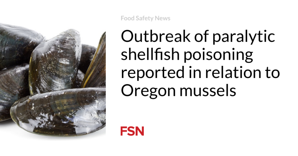 Outbreak of paralytic shellfish poisoning reported in relation to Oregon mussels