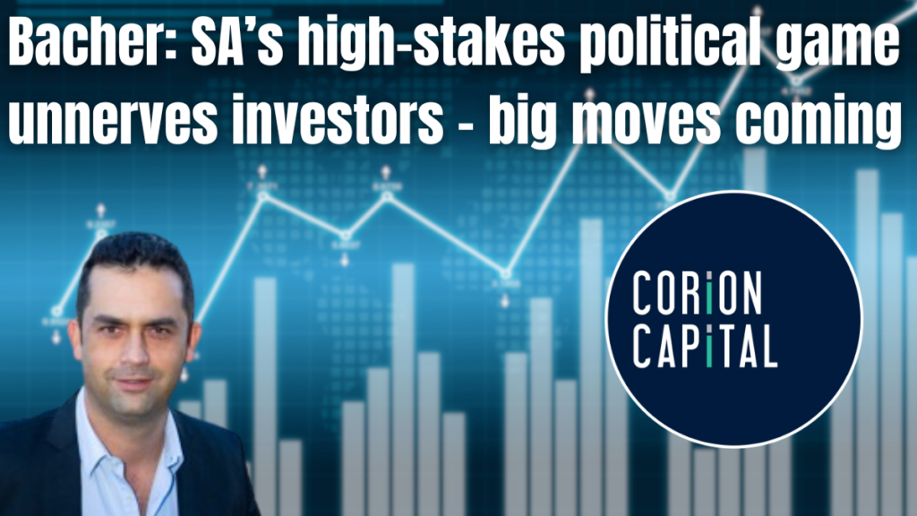 Bacher: SA’s high-stakes political game unnerves investors – big moves coming