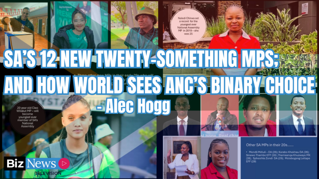 Alec Hogg: SA’s 12 new twenty-something MPs; and how world sees ANC’s binary choice