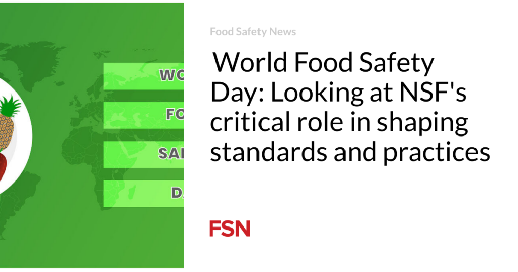  World Food Safety Day: Looking at NSF’s critical role in shaping standards and practices