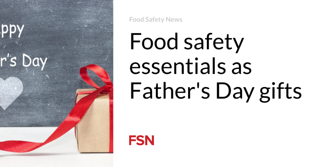 Food safety essentials as Father’s Day gifts