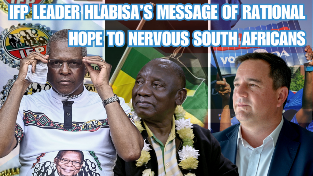 IFP leader Hlabisa’s message of rational hope to nervous South Africans