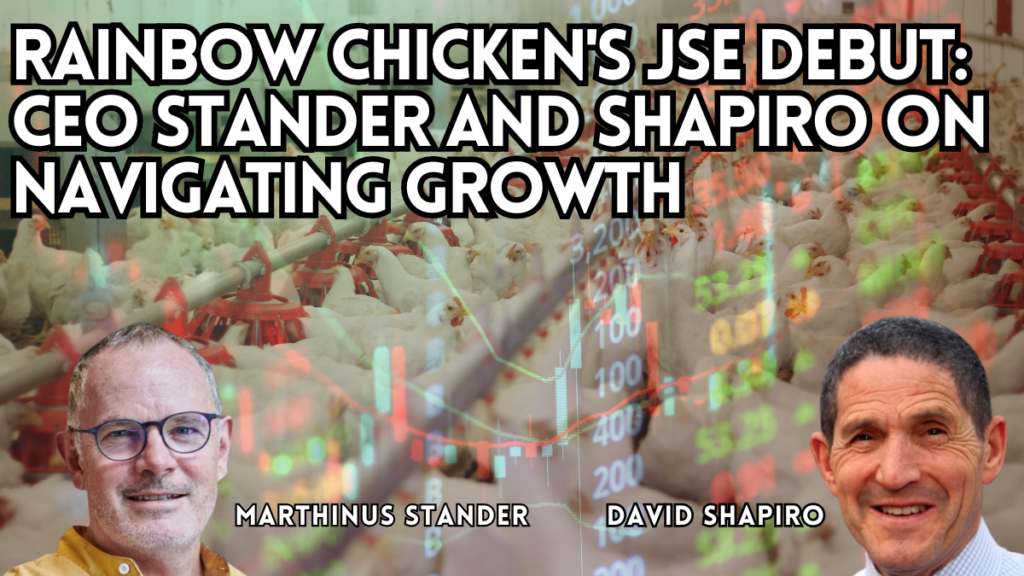 Rainbow Chicken’s JSE debut: CEO Stander and financial expert Shapiro on navigating growth