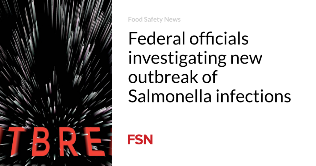 Federal officials investigating new outbreak of Salmonella infections