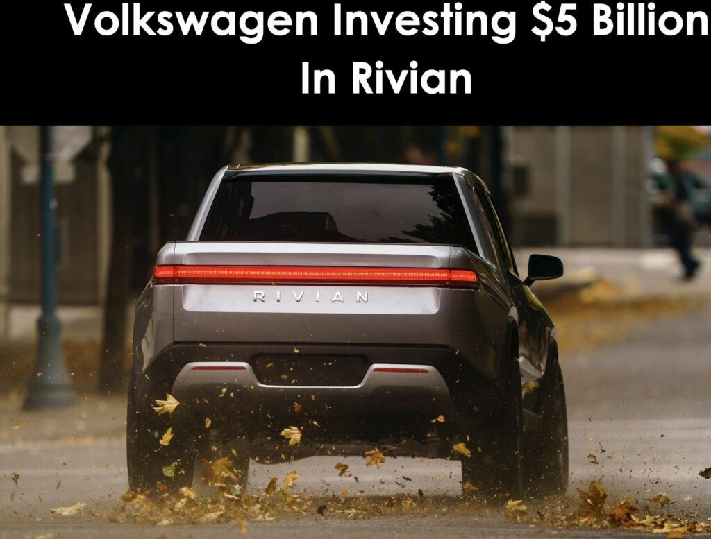 Volkswagen Investing $5 Billion in Rivian and Jointly Create Vehicle Software