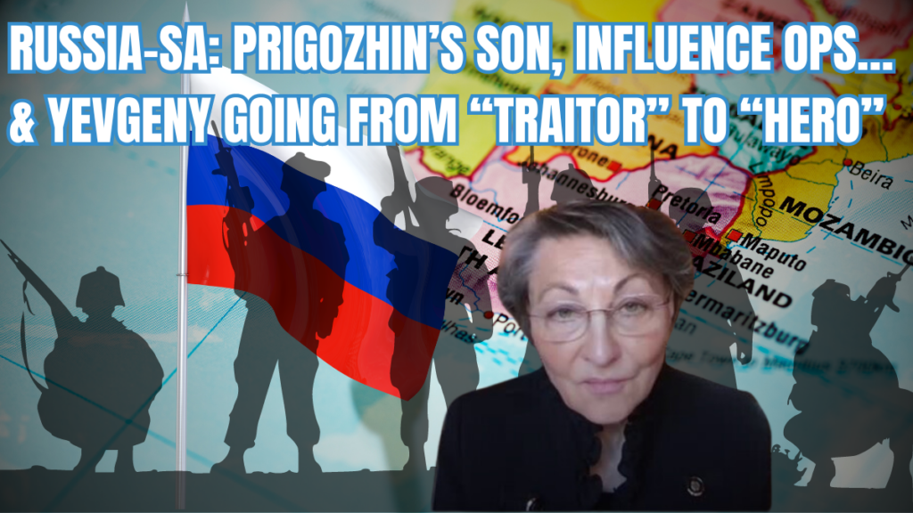 Russia-SA: Prigozhin’s son, influence ops… & Yevgeny going from “traitor” to “hero”