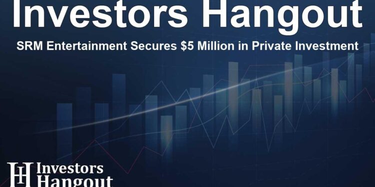 SRM Entertainment Announces $5 Million Private Placement – GlobeNewswire
